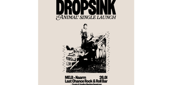 DROPSINK ‘Animal Single Launch w/ Flywire + Vending Machine Repairmen - Last Chance Rock and Roll Bar, Melbourne