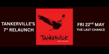 TANKERVILLE’S 7” RELAUNCH x Last Chance’s 10th Birthday!