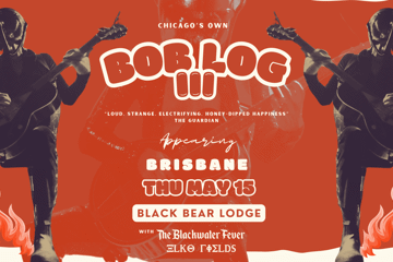 Bob Log III: BRISBANE