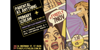Parental as Anything + Primary Scream