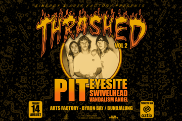 THRASHED 02 ft. PIT • EYESITE • SWIVELHEAD • VANDALISM ANGEL - BYRON BAY