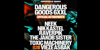 Dangerous Goods 6XXL Afterparty - ft. NEEK, VIEZE ASBAK b2b TOXIC MACHINERY, NIK KASTEL + More!