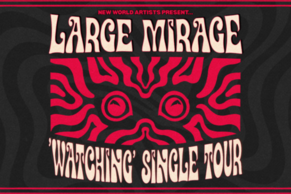 LARGE MIRAGE - 'WATCHING' SINGLE TOUR w/ Special Guests