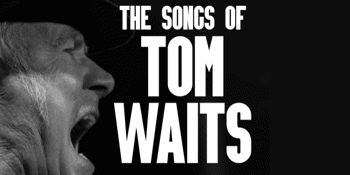 A Belly of a Drunken Piano - The Songs of Tom Waits