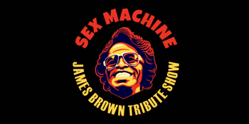 'SEX MACHINE'  JAMES BROWN TRIBUTE SHOW