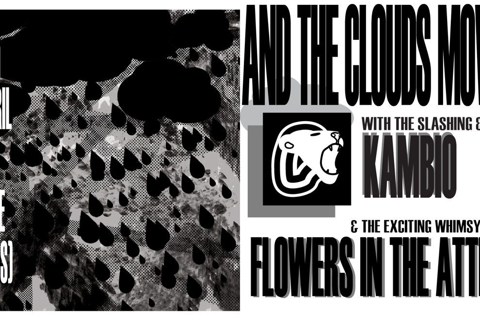 AND THE CLOUDS MOVED ON, Flowers In The Attic, Kambio @ The Tote (Upstairs)