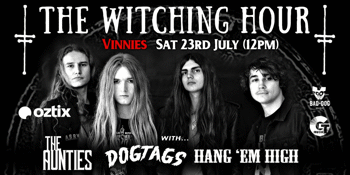 The Witching Hour W/ The Aunties, Dogtags and Hang 'Em High