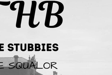 THB, The Stubbies and The Squalor