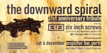 "THE DOWNWARD SPIRAL" 31ST ANNIVERSARY TRIBUTE by SIX INCH SCREWS | PERTH