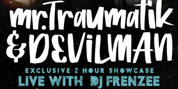 MR TRAUMATIK & DEVILMAN LIVE WITH DJ FRENZEE