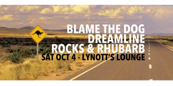 Blame The Dog, Dreamline & Rocks & Rhubarb