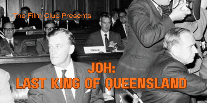 JOH: THE LAST KING OF QUEENSLAND - Cinema Night (4ZZZ)
