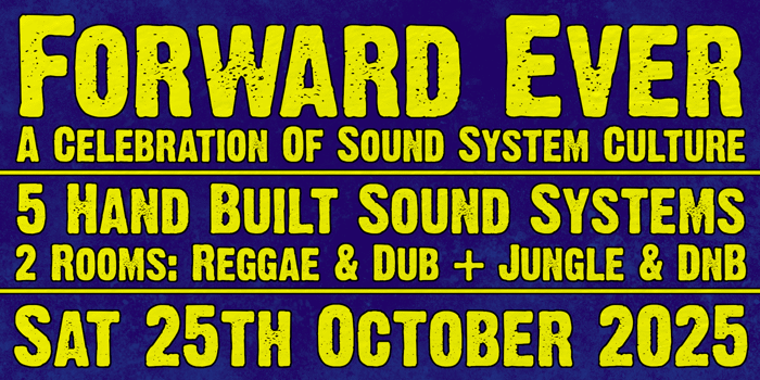 Forward Ever #22: A Celebration of Sound System Culture