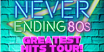 Never Ending 80s - Greatest Hits Tour