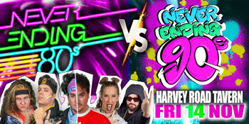 NEVER ENDING 80S PRESENTS: 80S V 90S THE BATTLE OF THE DECADES