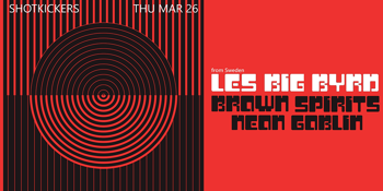 Les Big Byrd (SWE) + Brown Spirits + Neon Goblin