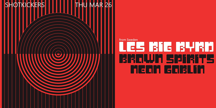 Les Big Byrd (SWE) + Brown Spirits + Neon Goblin