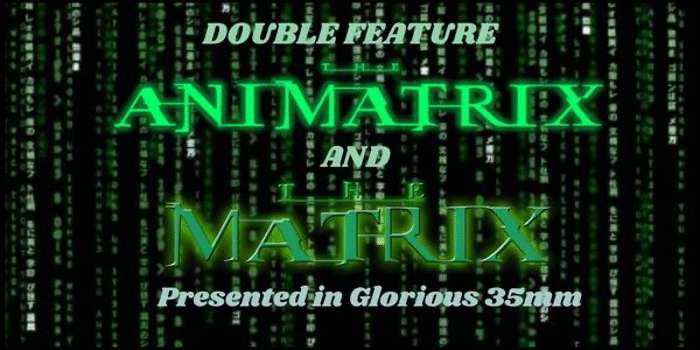 ANIMATRIX & THE MATRIX DOUBLE FEATRE (M) Presented in glorious 35MM