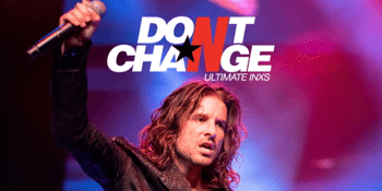 Don't Change - Ultimate INXS - The 2020 Tour