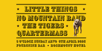 Little Things + No Mountain Band + The Tigers + Quartermass