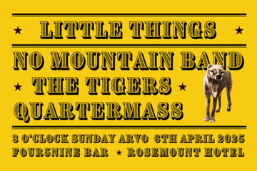 Little Things + No Mountain Band + The Tigers + Quartermass