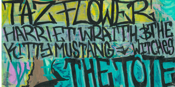 Taz Flower & The Dance Party! Supported by:  Harriet Wraith and the Witches & Kitty Mustang