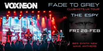 VOXNEON 'Fade To Grey - Club Hits UK' Tour