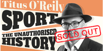 <SOLD OUT> Titus O'Reily - 'Sport: The Unauthorised History'