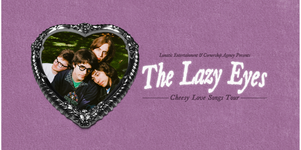 The Lazy Eyes - Cheesy Love Songs Tour