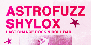 ASTROFUZZ & SHYLOX @ THE LAST CHANCE