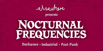 elsewhere presents NOCTURNAL FREQUENCIES: Chiffon Magnifique, Hostile Architect & Total Commander