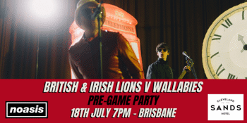 NOASIS - BRITISH & IRISH LIONS WEEKEND BRISBANE
