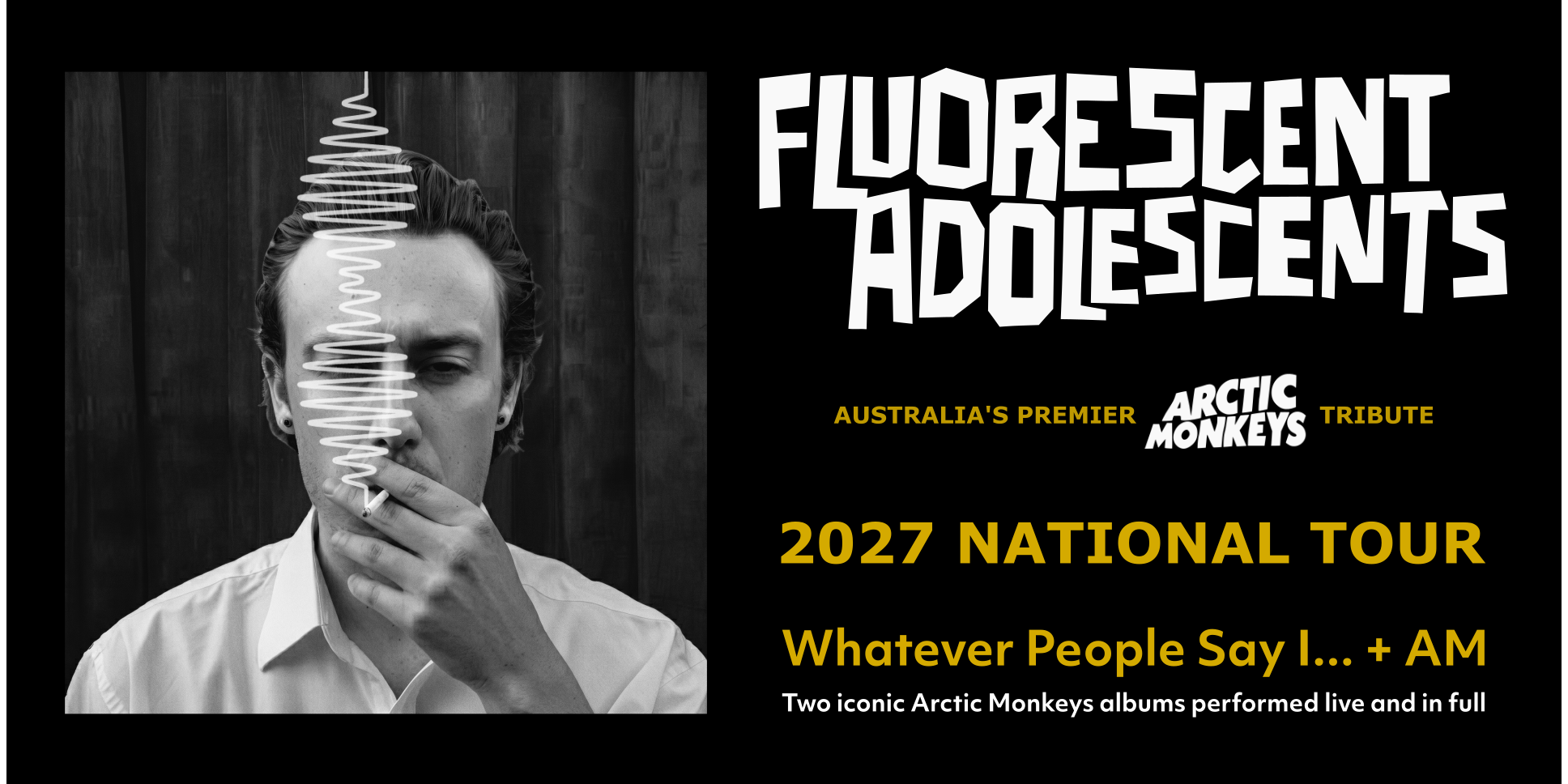 Fluorescent Adolescents present 'Whatever You Think I ... + A.M'.  (A Tribute to Arctic Monkey's Two Greatest Albums)