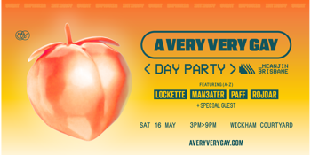 A Very Very Gay - Day Party -  Meanjin / Brisbane