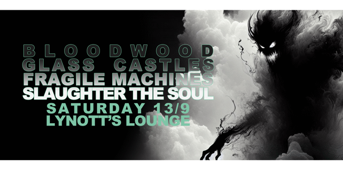 Bloodwood, Glass Castles, Fragile Machines & Slaughter the Soul