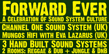 Forward Ever: Channel One Sound System (UK) + Mungos Hifi w/ Eva Lazarus (UK)