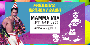 Mamma Mia Let Me Go: Queen Vs ABBA - Freddie's Birthday Bash