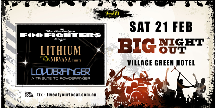 BIG NIGHT OUT - FOO FIGHTERS, NIRVANA & POWDERFINGER TRIBUTES