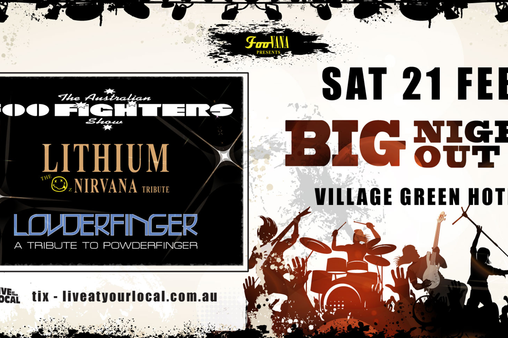 BIG NIGHT OUT - FOO FIGHTERS, NIRVANA & POWDERFINGER TRIBUTES
