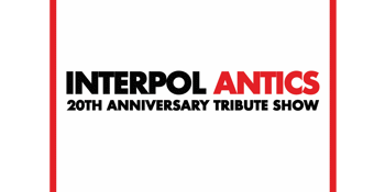 INTERPOL 'ANTICS' 20TH ANNIVERSARY TRIBUTE SHOW