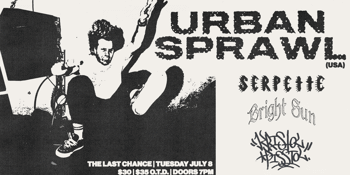 Urban Sprawl (USA HxC) w/ Serpette, Bright Sun & Kristol Pisstol