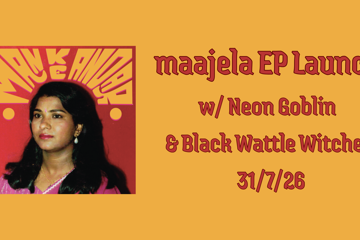 Maajela Man Ke Andar EP Launch w/Neon Goblin and Black Wattle Witches