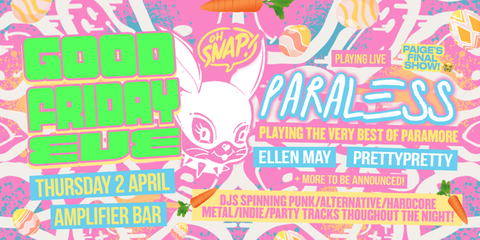OH SNAP! // Good Friday Eve + Paraless' Final Riot 