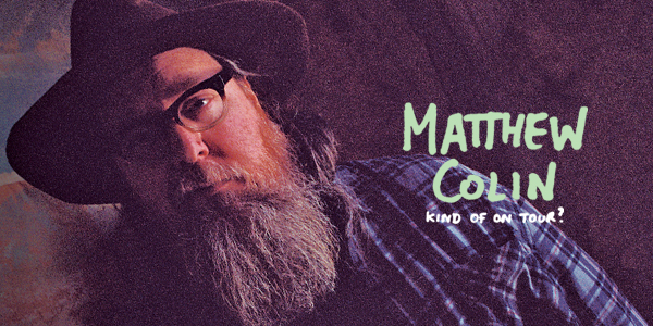 Matthew Colin, w/ Karl S Williams - MATINEE