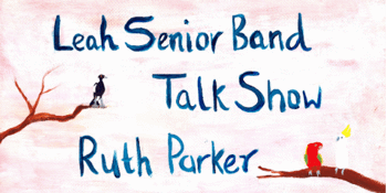 Leah Senior Band + Talk Show and Ruth Parker