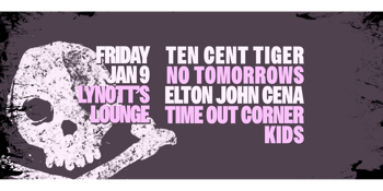 Ten Cent Tiger, No Tomorrows, Elton John Cena & Time Out Corner Kids