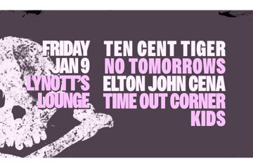 Ten Cent Tiger, No Tomorrows, Elton John Cena & Time Out Corner Kids