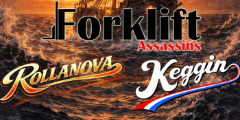 FORKLIFT ASSASSINS + ROLLANOVA + KEGGIN