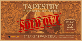 *SOLD OUT* TAPESTRY THE CAROLE KING EXPERIENCE