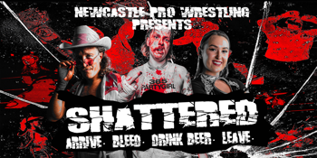 Newcastle Pro Wrestling: SHATTERED XII